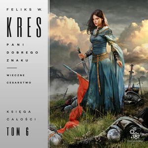 Pani Dobrego Znaku. Wieczne Cesarstwo. Księga Całości. Tom 6