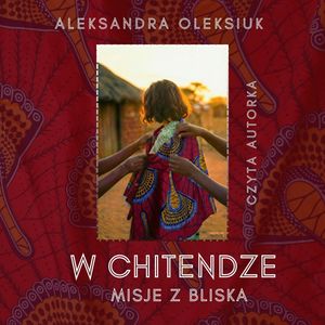 W chitendze. Misje z bliska – okładka audiobooka, autor Aleksandra Teresa Oleksiuk