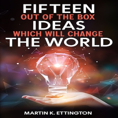 Fifteen Out of the Box Ideas which will Change the World