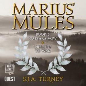Marius' Mules VI: Caesar's Vow and Prelude to War – okładka audiobooka, autor S. J. A. Turney