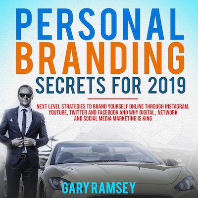Personal Branding Secrets For 2019: Next Level Strategies to Brand Yourself Online through Instagram, YouTube, Twitter, and Facebook And Why Digital, Network, and Social Media Marketing is King