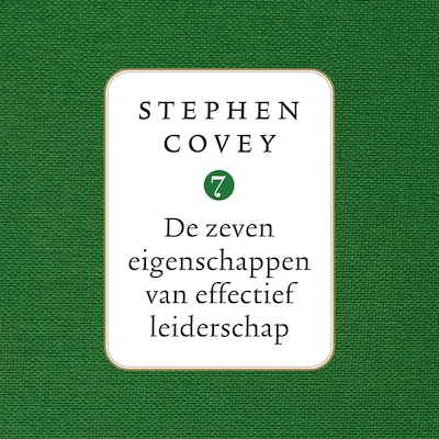 De zeven eigenschappen van effectief leiderschap