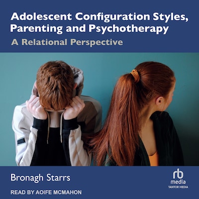 Adolescent Configuration Styles, Parenting and Psychotherapy – omslag til lydbogen af Bronagh Starrs