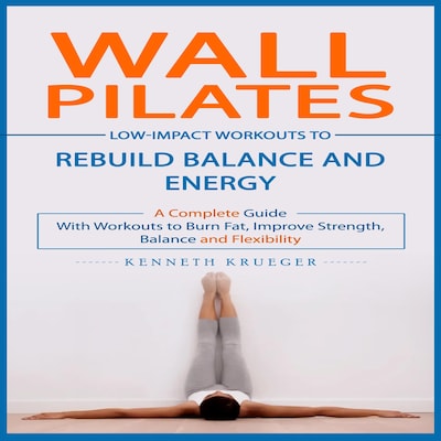 Wall Pilates: Low-impact Workouts to Rebuild Balance and Energy (A Complete Guide With Workouts to Burn Fat, Improve Strength, Balance and Flexibility) – omslag til lydbogen af Kenneth Krueger, Mason g