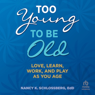 Too Young to Be Old – omslag til lydbogen af Nancy K. Schlossberg, EdD