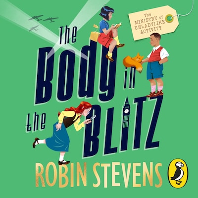 The Ministry of Unladylike Activity 2: The Body in the Blitz – omslag til lydbogen af Robin Stevens