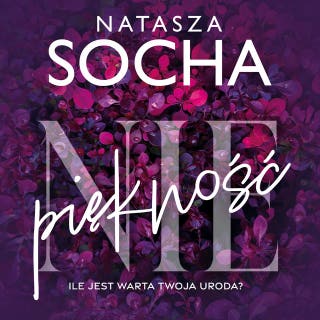 (Nie)piękność: Ile jest warta Twoja uroda? – okładka audiobooka, autor Natasza Socha