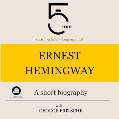 Ernest Hemingway: A short biography