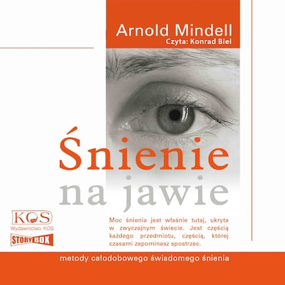 Śnienie na jawie. Metody całodobowego świadomego śnienia – okładka audiobooka, autor Arnold Mindell
