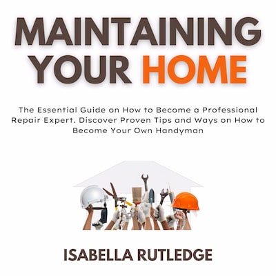 Maintaining Your Home – omslag til lydbogen af Isabella  Rutledge