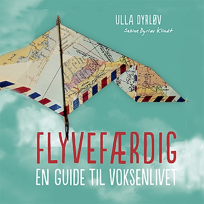 Flyvefærdig. En guide til voksenlivet – omslag til lydbogen af Ulla Dyrløv, Sabine Dyrløv Klindt