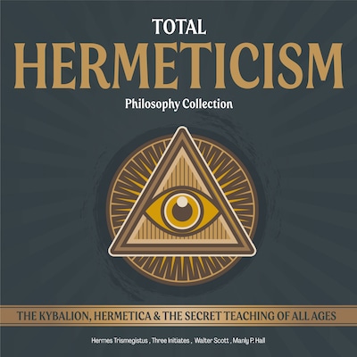 Total Hermeticism Philosophy Collection (Annotated) – omslag til lydbogen af Hermes Trismegistus, Three Initiates, Walter Scott