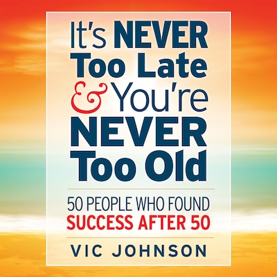 It's Never Too Late And You're Never Too Old – omslag til lydbogen af Vic Johnson