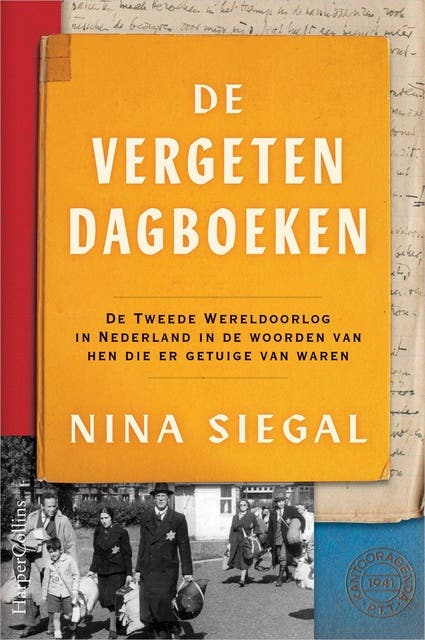 De vergeten dagboeken: De Tweede Wereldoorlog in Nederland in de woorden van hen die er getuige van waren