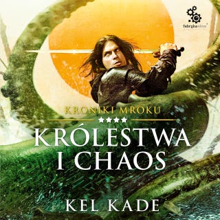 Królestwa i chaos – okładka audiobooka, autor Kel Kade