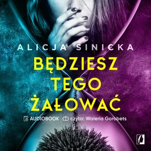 Będziesz tego żałować. Uwikłane. Tom 1 – okładka audiobooka, autor Alicja Sinicka