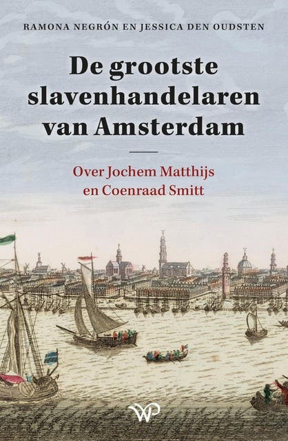 De grootste slavenhandelaren van Amsterdam: Over Jochem Matthijs en Coenraad Smitt