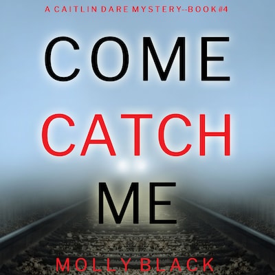 Come Catch Me (A Caitlin Dare FBI Suspense Thriller—Book 4) – omslag til lydbogen af Molly Black