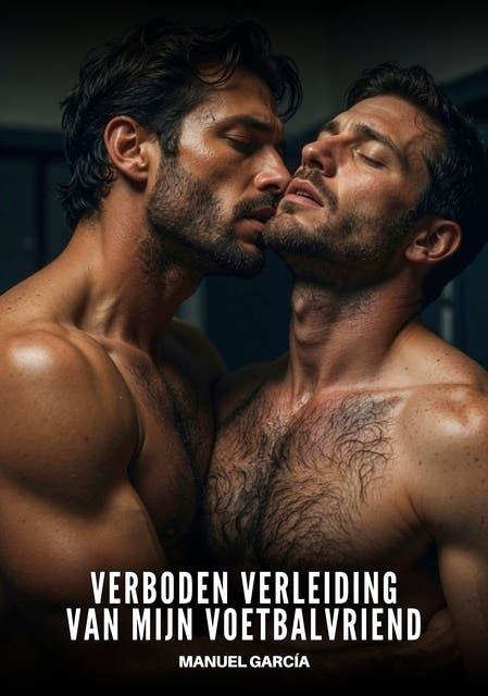 Verboden Verleiding van Mijn Voetbalvriend: Expliciete Gay Erotische Verhalen voor Volwassen Mannen