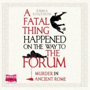 A Fatal Thing Happened on the Way to the Forum – okładka audiobooka, autor Emma Southon