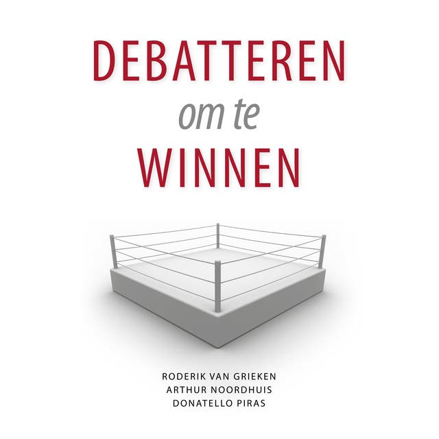 Debatteren Om Te Winnen: De kunst van effectiever overtuigen bij vergaderingen, discussies en presentaties