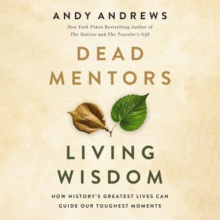 Dead Mentors, Living Wisdom: How History's Greatest Lives Can Guide Our Toughest Moments – omslag till ljudboken av Andy Andrews