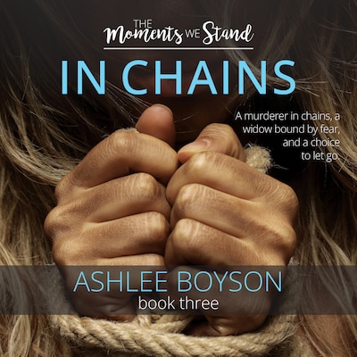 The Moments We Stand: In Chains