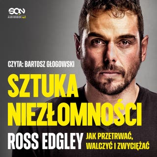 Sztuka niezłomności. Jak przetrwać, walczyć i zwyciężać – okładka audiobooka, autor Ross Edgley