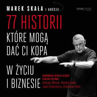 77 historii, które mogą dać Ci kopa w życiu i biznesie – okładka audiobooka, autor Marek Skała