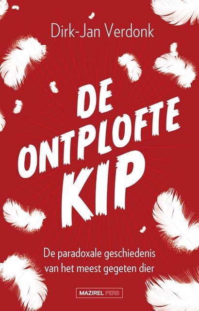 De ontplofte kip: De paradoxale geschiedenis van het meest gegegeten dier