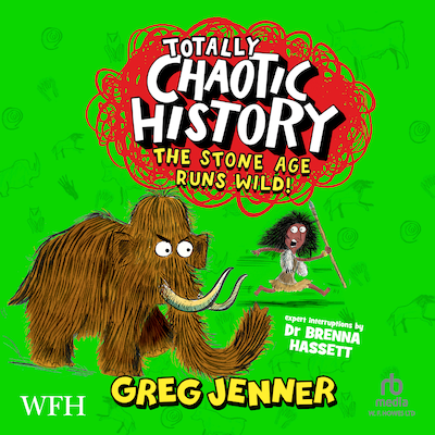 Totally Chaotic History: The Stone Age Runs Wild! – omslag til lydbogen af Greg Jenner, Brenna Hassett