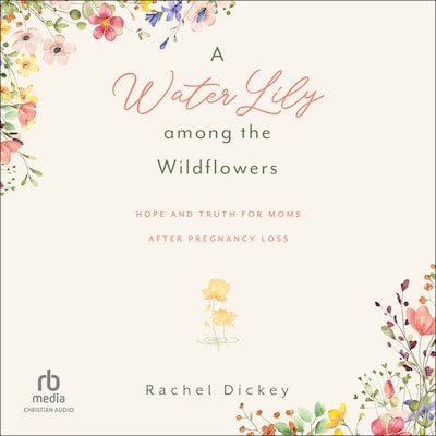A Water Lily among the Wildflowers – omslag til lydbogen af Rachel Dickey