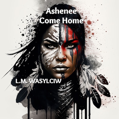 Ashenee Come Home – omslag till ljudboken av L.M. Wasylciw