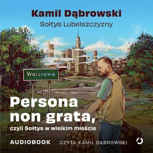 Persona non grata, czyli Sołtys w wielkim mieście – okładka audiobooka, autor Kamil Dąbrowski