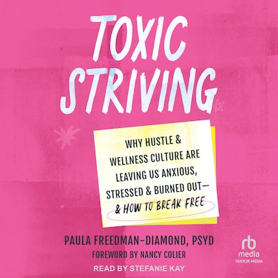 Toxic Striving – omslag til lydbogen af Paula Freedman-Diamond, PsyD