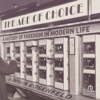The Age of Choice – omslag til lydbogen af Sophia Rosenfeld