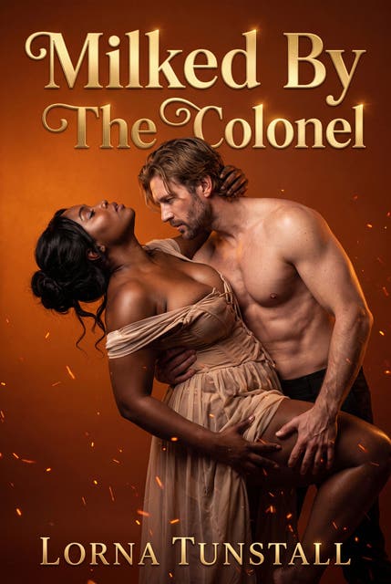 Milked By The Colonel: Historical Erotic Milking Kink Lactation Romance – omslag til lydbogen af Lorna Tunstall