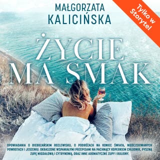 Życie ma smak – okładka audiobooka, autor Małgorzata Kalicińska