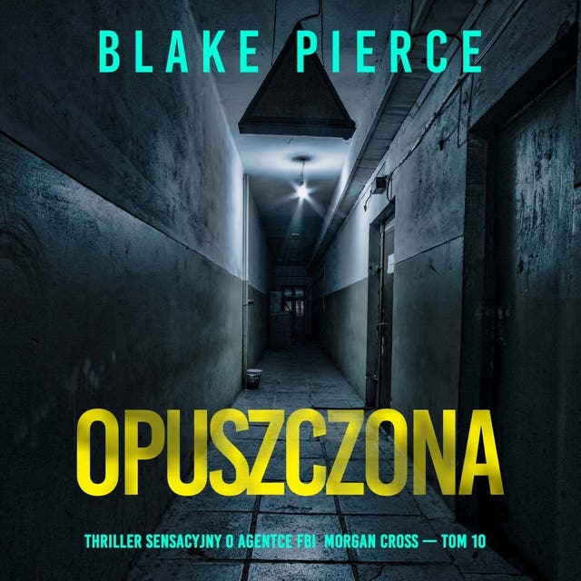 Opuszczona (Thriller sensacyjny o agentce FBI Morgan Cross — Tom 10)
