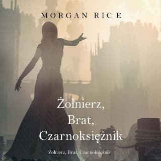 Żołnierz, Brat, Czarnoksiężnik (Księga 5 Cyklu o Koronie i Chwale) – okładka audiobooka, autor Morgan Rice
