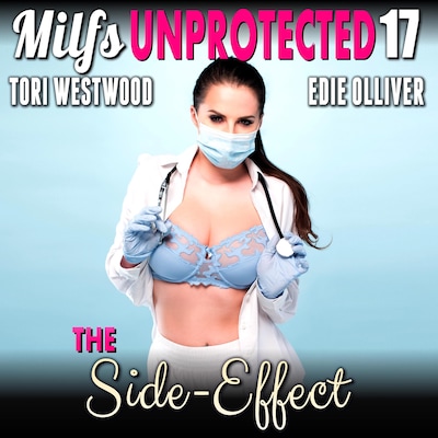 The Side-Effect : Milfs Unprotected 17  (Breeding Erotica)