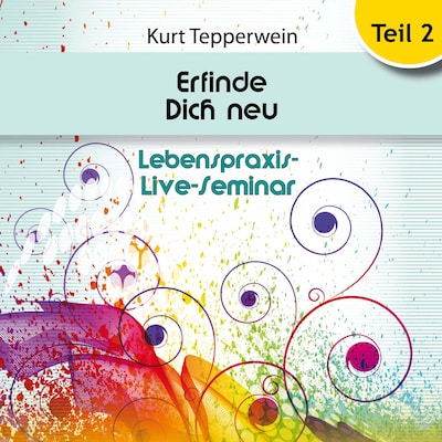 Lebenspraxis-Live-Seminar: Erfinde Dich Neu - Teil 2 – omslag til lydbogen af Unknown Author