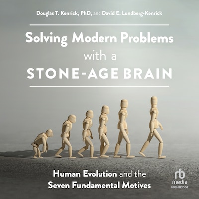 Solving Modern Problems With a Stone-Age Brain – omslag til lydbogen af Douglas T. Kenrick, PhD, David E. Lundberg-Kenrick