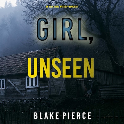 Girl, Unseen (An Ella Dark FBI Suspense Thriller—Book 23) – omslag til lydbogen af Blake Pierce
