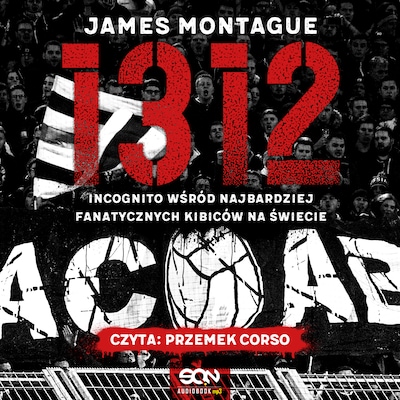 1312. Incognito wśród najbardziej fanatycznych kibiców na świecie – okładka audiobooka, autor James Montague