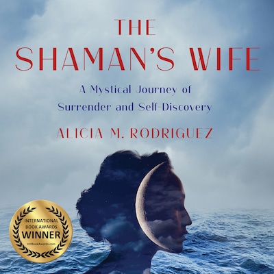 The Shaman's Wife: A Mystical Journey of Surrender and Self-Discovery – omslag til lydbogen af Alicia M. Rodriguez