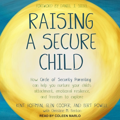 Raising a Secure Child – omslag til lydbogen af Kent Hoffman, RelD, Glen Cooper, MA, Bert Powell, MA