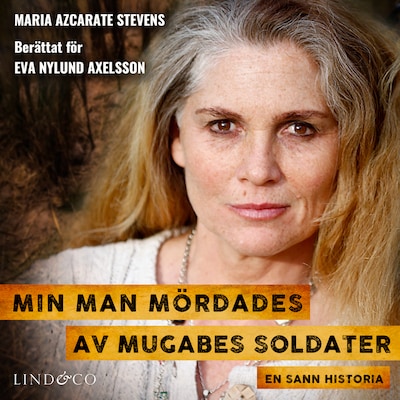 Min man mördades av Mugabes soldater: En sann historia – omslag till ljudboken av Eva Nylund Axelsson, Maria Azcarate Stevens
