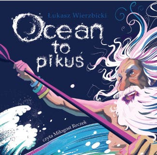 Ocean to pikuś – okładka audiobooka, autor Łukasz Wierzbicki