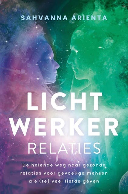 Lichtwerker relaties: De helende weg naar gezonde relaties voor gevoelige mensen die (te) veel liefde geven – omslag van het luisterboek van Sahvanna Arienta